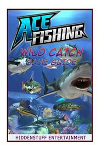 Ace Fishing Wild Catch Game Guide