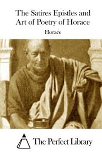 Satires Epistles and Art of Poetry of Horace