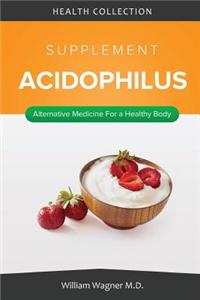 The Acidophilus Supplement: Alternative Medicine for a Healthy Body