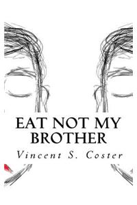 Eat Not My Brother