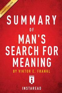 Summary of Man's Search for Meaning: By Viktor E. Frankl - Includes Analysis