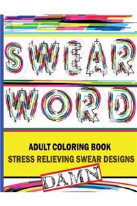 Swear Word Adult Coloring Book: Stress Relieving Swear Desings