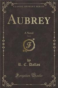 Aubrey, Vol. 3: A Novel (Classic Reprint): A Novel (Classic Reprint)