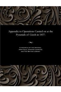 Appendix to Operations Carried on at the Pyramids of Gizeh in 1837