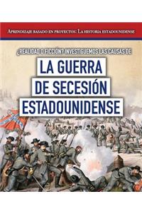 ¿Realidad O Ficción? Investiguemos Las Causas de la Guerra de Secesión Estadounidense (Fact or Fiction? Considering Different Opinions Surrounding the American Civil War)