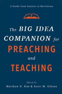 The Big Idea Companion for Preaching and Teachin – A Guide from Genesis to Revelation