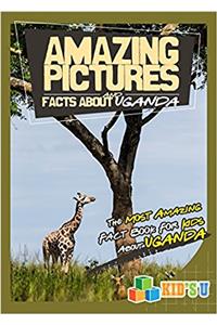 Amazing Pictures and Facts About Uganda: The Most Amazing Fact Book for Kids About Uganda (Kids U)