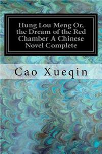 Hung Lou Meng Or, the Dream of the Red Chamber A Chinese Novel Complete