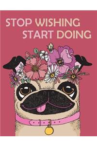 Stop wishing Start doing (Journal, Diary, Notebook for Pug Lover)