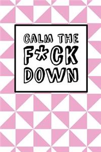 Calm The Fck Down - Pink Triangles