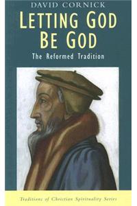 Letting God Be God: The Reformed Tradition