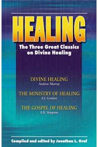 Healing: The Three Great Classics on Divine Healing