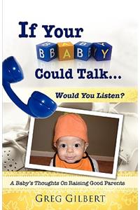 If Your Baby Could Talk.Would You Listen?