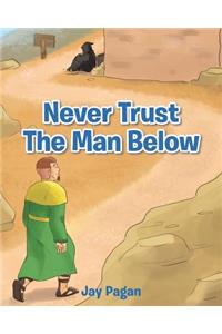 Never Trust The Man Below