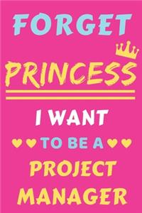 Forget Princess I Want To Be A Project Manager