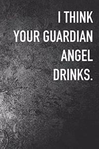 I Think My Guardian Angel Drinks.