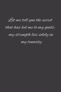 Let me tell you the secret that has led me to my goals