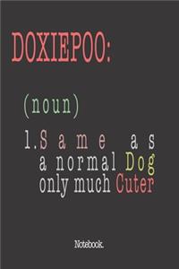 Doxiepoo (noun) 1. Same As A Normal Dog Only Much Cuter