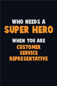 Who Need A SUPER HERO, When You Are Customer Service Representative