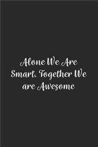 Alone We Are Smart. Together We are Awesome.