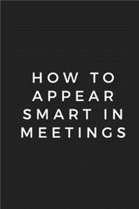 How To Appear Smart In Meetings Notebook 6x9, Best Blank Lined Journal, Stylish Diary