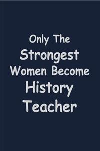 Only the Strongest Women become History Teacher