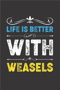 Life Is Better With Weasels