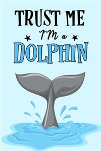 Trust Me I'm a Dolphin Journal Notebook
