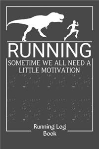 Running Sometime We All Need A LITTLE Motivation Running Log Book