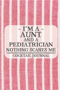 I'm a Aunt and a Pediatrician Nothing Scares Me Coctail Journal