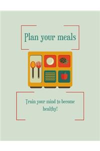 Plan your meals, train your mind to become healthy