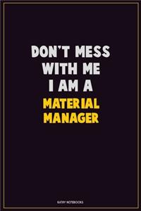 Don't Mess With Me, I Am A Material Manager