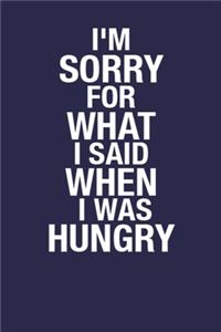I'm Sorry For What I Said When I Was Hungry