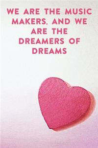 We are the music makers, and we are the dreamers of dreams