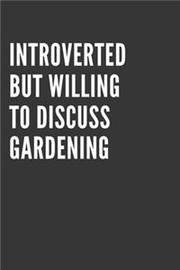 Introverted But Willing To Discuss Gardening Notebook