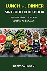 Lunch and Dinner Sirtfood Cookbook