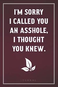 I'm sorry I called you an asshole - I thought you knew