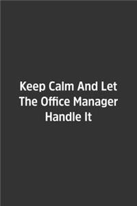 Keep Calm And Let The Office Manager Handle It.