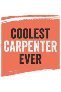 Coolest carpenter Ever Notebook, carpenters Gifts carpenter Appreciation Gift, Best carpenter Notebook A beautiful