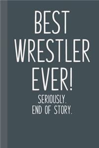 Best Wrestler Ever! Seriously. End of Story.