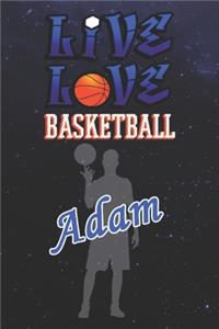 Live Love Basketball Adam: The Perfect Notebook For Proud Basketball Fans Or Players - Forever Suitbale Gift For Boys - Diary - College Ruled - Journal: Blank Lined Journals -