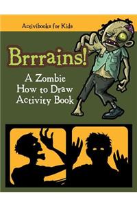 Brrrains! A Zombie How to Draw Activity Book