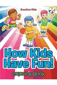 How Kids Have Fun! Coloring Book