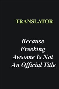 Translator Because Freeking Awsome is Not An Official Title