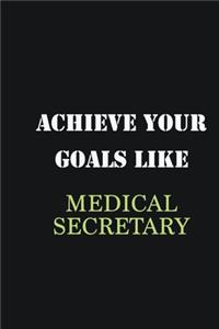 Achieve Your Goals Like Medical secretary