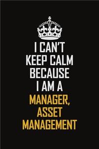 I Can't Keep Calm Because I Am A Manager, Asset Management