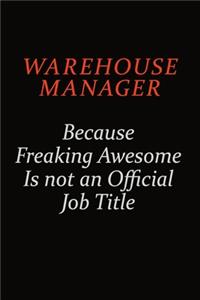 Warehouse Manager Because Freaking Awesome Is Not An Official Job Title