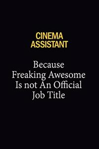 Cinema Assistant Because Freaking Awesome Is Not An Official Job Title