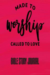 Made To Worship Called To Love - Bible Study Journal