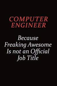 Computer engineer Because Freaking Awesome Is Not An Official job Title